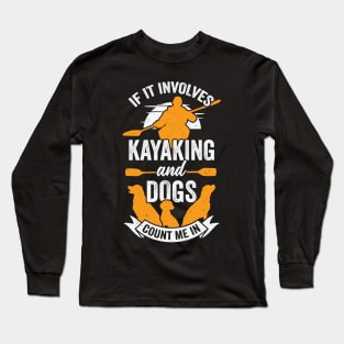 If It Involves Kayaking And Dogs Count Me In Long Sleeve T-Shirt